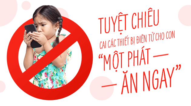 Tuyệt chiêu cai các thiết bị điện tử cho con “một phát ăn ngay”!
